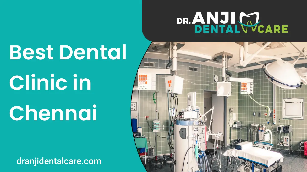 best dental clinic in chennai | dranjidentalcare