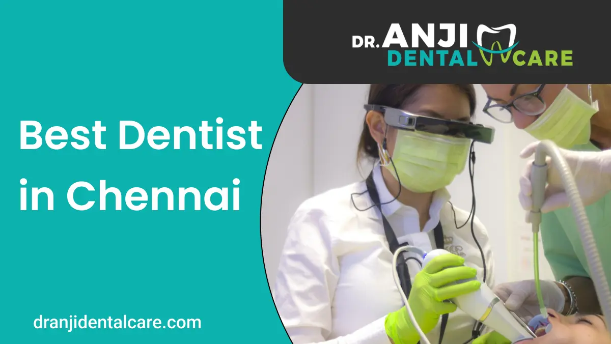 best dentist in chennai | dranjidentalcare