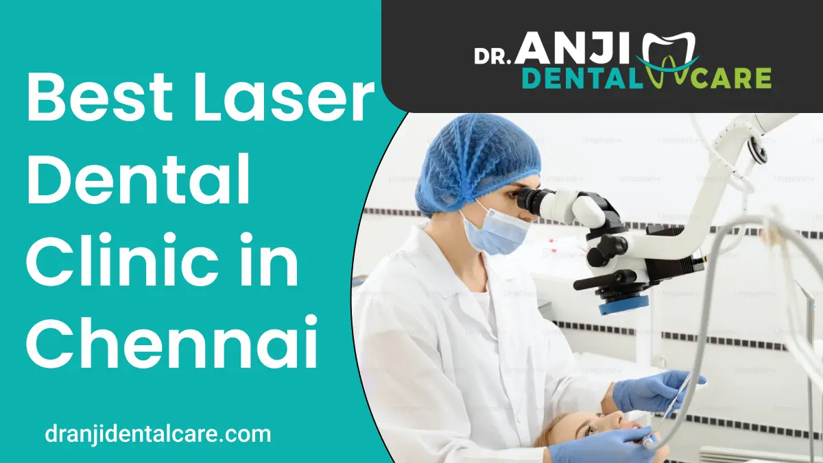 Best Laser Dental Clinic in Chennai | dranjidentalcare
