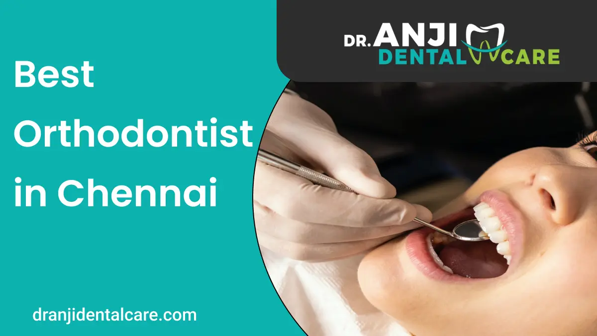 Best Orthodontist in Chennai | Anjidental care