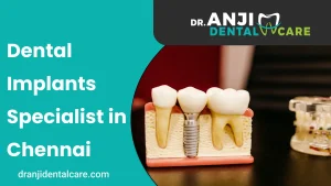 Dental Implants Specialist in Chennai | Anji Dental care