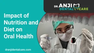 Impact of Nutrition and Diet on Oral Health