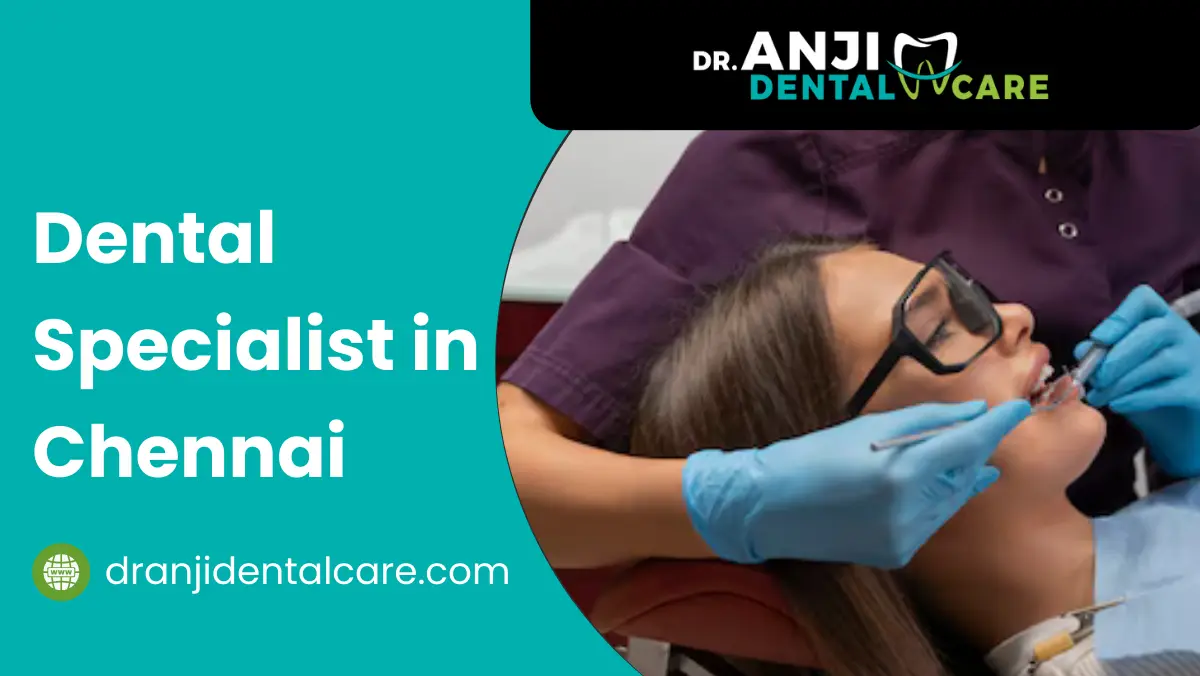 Dental Specialist in Chennai